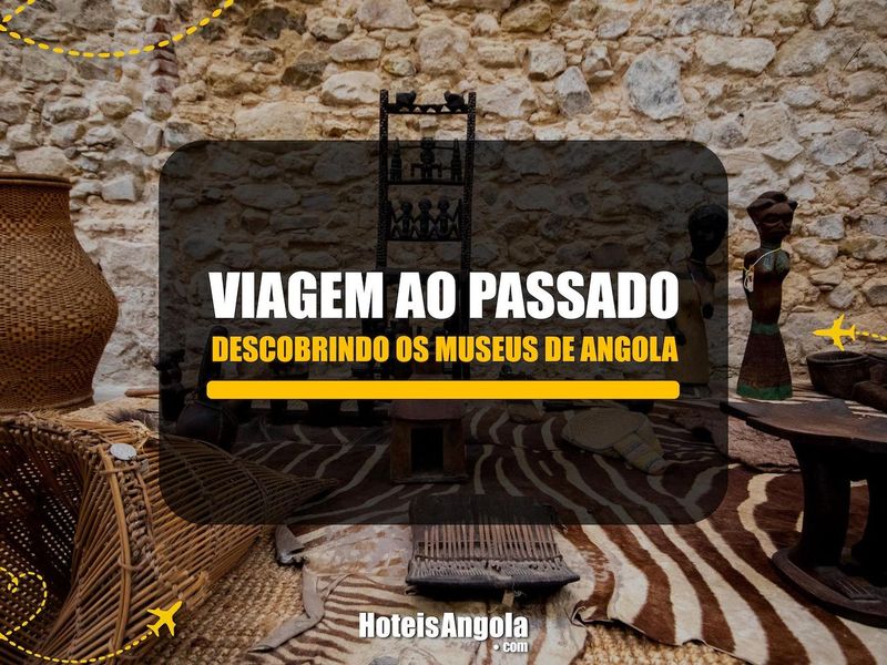 Travel to the Past: Discovering Angola's museums