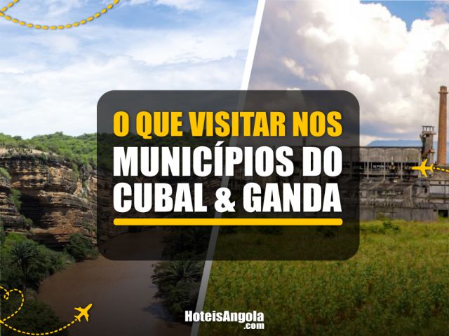 O que visitar nos municípios do Cubal e Ganda