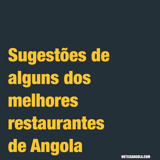 Sugestões de Alguns dos Melhores Restaurantes de Angola